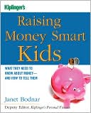 Book cover image of Raising Money Smart Kids: What They Need to Know about Money and How to Tell Them by Janet Bodnar