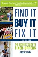 Robert Irwin: Find It, Buy It, Fix It: The Insider's Guide to Fixer-Uppers