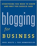 Shel Holtz: Blogging for Business: Everything You Need to Know and Why You Should Care