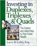 Larry B. Loftis: Investing in Duplexes, Triplexes, and Quads: The Fastest and Safest Way to Real Estate Wealth