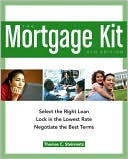 Thomas C. Steinmetz: The Mortgage Kit: Select the Right Loan, Lock in the Lowest Rate, Negotiate the Best Terms