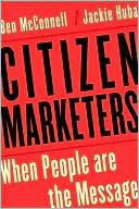 Ben Mcconnell: Citizen Marketers: When People Are the Message