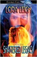 Lora Leigh: Shattered Legacy - Legacies
