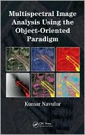 Kumar Navulur: Multi-Spectral Image Analysis Using the Object Oriented Paradigm
