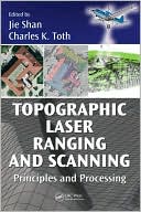 Jie Shan: Topographic Laser Ranging and Scanning: Principles and Processing