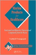 Vazhiyil Venugopal: Marine Products for Healthcare: Functional and Bioactive Nutraceutical Compounds from the Ocean