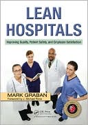 Book cover image of Lean Hospitals: Improving Quality Patient Safety and Employee Satisfaction by Mark Graban