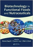 Debasis Bagchi: Biotechnology in Functional Foods and Nutraceuticals