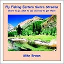 Book cover image of Fly Fishing Eastern Sierra Streams: Where to Go, What to Use, and How to Get There by Mike Brown