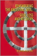 Book cover image of Remembering the Ancestral Soul: Soul Loss and Recovery by Jane Ely PH. D. D. Min