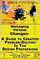 Frank Maraviglia: Managing Virtual Changes A Guide To Creative Problem Solving For the Design Professions
