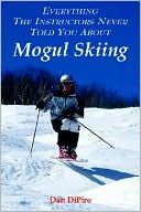 Dan DiPiro: Everything the Instructors Never Told You about Mogul Skiing