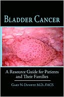 Gary N. Dunetz: Bladder Cancer: A Resource Guide for Patients and Their Families