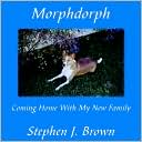 Book cover image of Morphdorph: Coming Home with My New Family by Stephen J. Brown