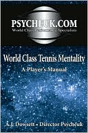Book cover image of World Class Tennis Mentality: A Players Manual by A. J. Dowsett