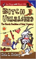Nola L. Kelsey: Bitch Unleashed: The Harsh Realities of Goin' Country