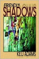 Keli Adams: Friendly Shadows