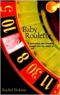 Rachel Watson: Baby Roulette: A Humorous and Revealing Insight into the World of IVF