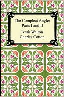 Izaak Walton: The Compleat Angler (Parts I and II)