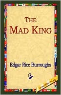 Edgar Rice Burroughs: The Mad King