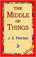 J. S. Fletcher: The Middle of Things