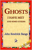 John Kendrick Bangs: Ghosts I Have Met and Some Others