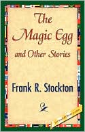 R. Frank R. Stockton: The Magic Egg and Other Stories