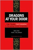 Ming Zeng: Dragons at Your Door: How Chinese Cost Innovation Is Disrupting Global Competition