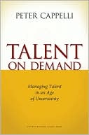 Peter Cappelli: Talent on Demand: Managing Talent in an Age of Uncertainty