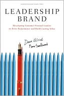 Dave Ulrich: Leadership Brand: Developing Customer-Focused Leaders to Drive Performance and Build Lasting Value