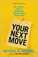 Michael Watkins: Your Next Move: The Leader's Guide to Navigating Major Career Transitions