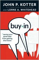 Book cover image of Buy-In: Saving Your Good Idea from Getting Shot Down by John P. Kotter
