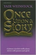 Book cover image of Once upon a Story: A Famous Novelist Retells Classic Stories with Passion and Spirit by Yair Vayinshtok