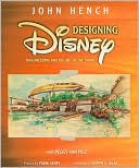 John Hench: Designing Disney: Imagineering and the Art of the Show