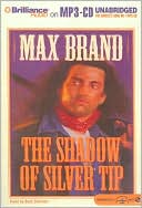Max Brand: The Shadow of Silver Tip