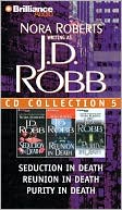 Book cover image of J.D. Robb CD Collection 5: Seduction in Death, Reunion in Death, Purity in Death by J. D. Robb