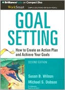 Susan B. Wilson: Goal Setting: How to Create an Action Plan and Achieve Your Goals