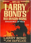 Larry Bond: Larry Bond's Red Dragon Rising: Shadows of War