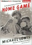 Book cover image of Home Game: An Accidental Guide to Fatherhood by Michael Lewis