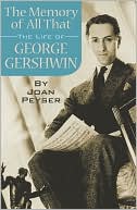 Joan Peyser: In Memory of All That: The Life of George Gershwin