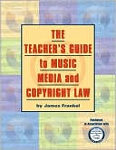 Book cover image of The Teacher's Guide to Music, Media, and Copyright Law by James Frankel