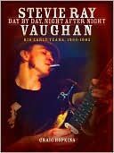 Craig Hopkins: Stevie Ray Vaughan - Day by Day, Night After Night: His Early Years 1954 - 1982