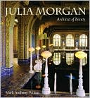 Mark Wilson: Julia Morgan: Architect of Beauty