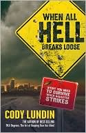 Cody Lundin: When All Hell Breaks Loose: Stuff You Need To Survive When Disaster Strikes