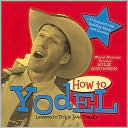 Wylie Gustafson: How to Yodel: Lessons to Tickle Your Tonsils and Funnybone