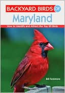 Book cover image of Backyard Birds of Maryland: How to Identify and Attract the Top 25 Birds by Bill Fenimore