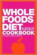 Ivy Larson: Whole Foods Diet Cookbook: 200 Recipes for Optimal Health