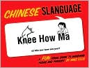 Book cover image of Chinese Slanguage: A Fun Visual Guide to Mandarin Terms and Phrases by Michael Ellis