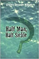 Book cover image of Half Man, Half Sickle by Gregory Alexander Williams