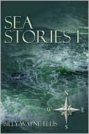 Billy  Wayne Ellis: Sea Stories I